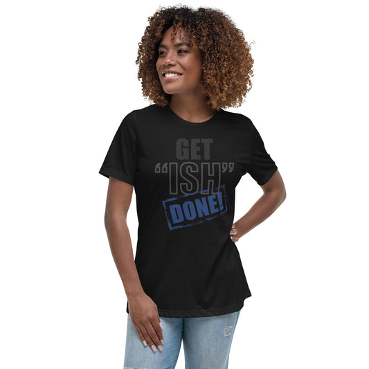 Get Ish Done Women's Relaxed T-Shirt