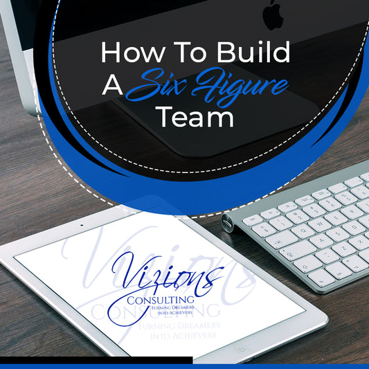 How To Build A Six Figure Team